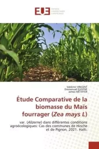 Étude Comparative de la biomasse du Maïs fourrager (Zea mays L) - Valdimir Vincent, Emmanuel EUGENE, James MÉTAYER - UNIV EUROPEENNE