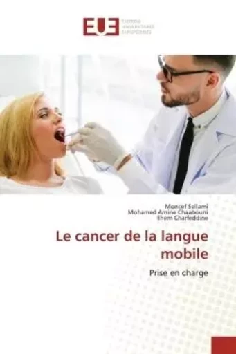 Le cancer de la langue mobile - Moncef SELLAMI, Mohamed Amine Chaabouni, Ilhem Charfeddine - UNIV EUROPEENNE