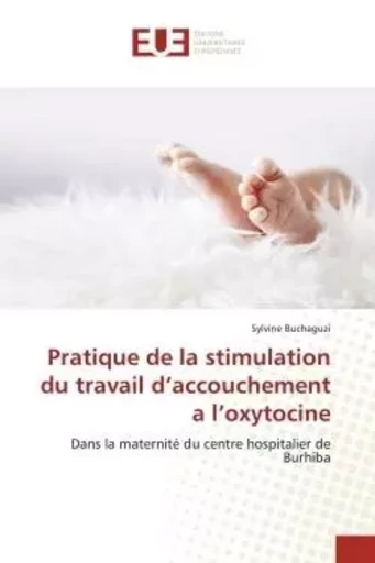 Pratique de la stimulation du travail d'accouchement a l'oxytocine - Sylvine Buchaguzi - UNIV EUROPEENNE