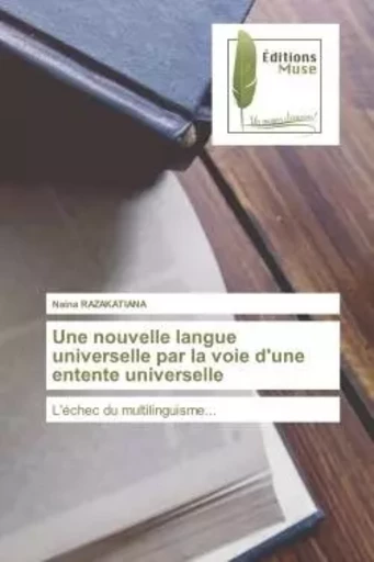 Une nouvelle langue universelle par la voie d'une entente universelle - Naina RAZAKATIANA - MUSE