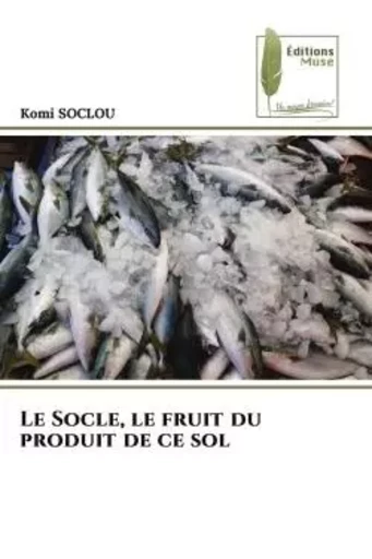 Le Socle, le fruit du produit de ce sol - Komi Soclou - MUSE