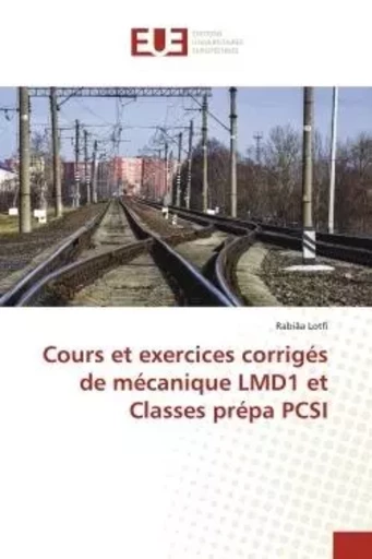 Cours et exercices corrigés de mécanique LMD1 et Classes prépa PCSI - Rabiâa Lotfi - UNIV EUROPEENNE