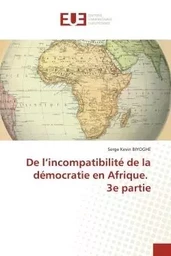 De l'incompatibilité de la démocratie en Afrique. 3e partie