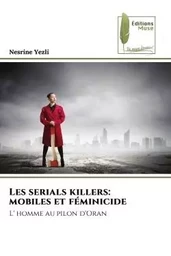 Les serials killers: mobiles et féminicide