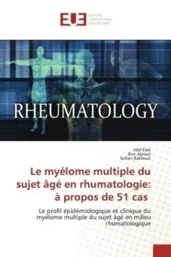 Le myélome multiple du sujet âgé en rhumatologie: à propos de 51 cas - Afef Feki, Rim Akrout, Sofien Baklouti - UNIV EUROPEENNE