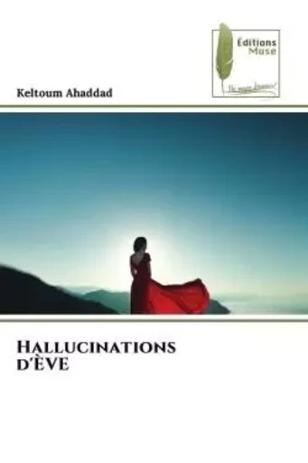 Hallucinations d'ÈVE - Keltoum Ahaddad - MUSE