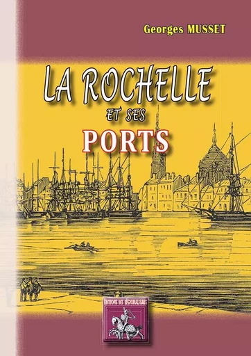 La Rochelle et ses ports - Georges Musset - REGIONALISMES