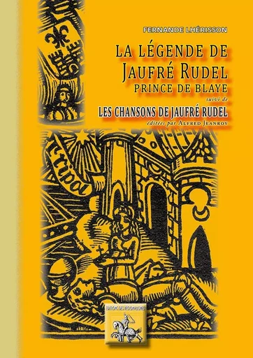 La légende de Jaufré Rudel suivi de Les chansons de Jaufré Rudel éditées par A. Jeanroy -  Lhérisson/Jeanroy - REGIONALISMES