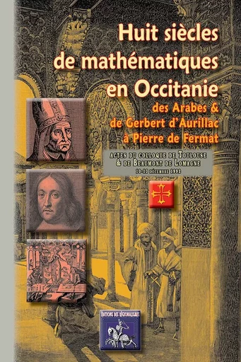 Huit siècles de mathématiques en Occitanie, des Arabes & de Gerbert d'Aurillac à Pierre de Fermat -  Collectif - REGIONALISMES