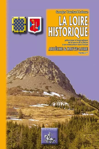 La Loire historique (tome Ier) : Ardèche, Haute-Loire - G. Touchard-Lafosse - REGIONALISMES