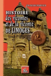 Histoire des vicomtes & de la vicomté de Limoges (T1)