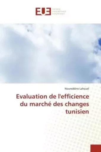 Evaluation de l'efficience du marché des changes tunisien - Noureddine Lahouel - UNIV EUROPEENNE