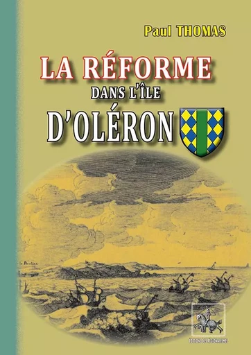 La Réforme dans l'île d'Oléron - Paul Thomas - REGIONALISMES