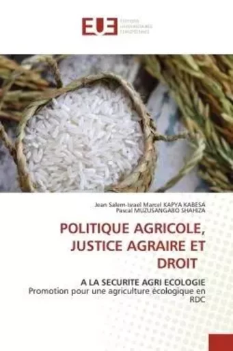 POLITIQUE AGRICOLE, JUSTICE AGRAIRE ET DROIT - Jean salem-Israël Marcel KAPYA KABESA, Pascal Muzusangabo Shahiza - UNIV EUROPEENNE