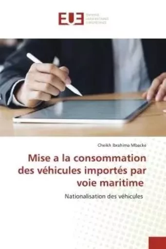 Mise a la consommation des véhicules importés par voie maritime - Cheikh Ibrahima Mbacke - UNIV EUROPEENNE