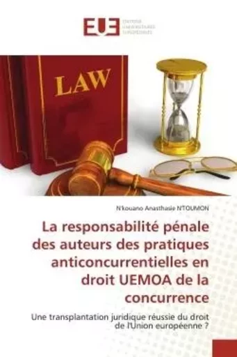 La responsabilité pénale des auteurs des pratiques anticoncurrentielles en droit UEMOA de la concurr - N'kouano Anasthasie N'TOUMON - UNIV EUROPEENNE