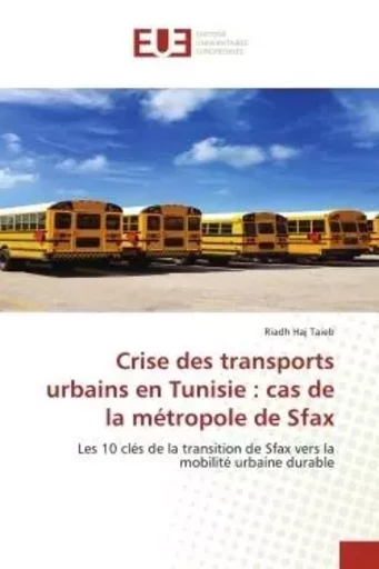 Crise des transports urbains en Tunisie : cas de la métropole de Sfax - Riadh Haj Taieb - UNIV EUROPEENNE