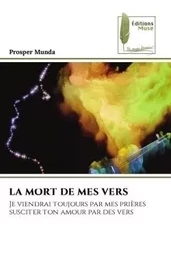 LA MORT DE MES VERS