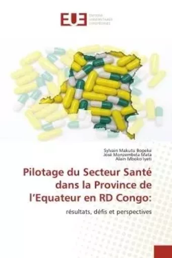 Pilotage du Secteur Santé dans la Province de l'Equateur en RD Congo: - Sylvain Makutu Bopeke, José Monzembela Mata, Alain Mboko Iyeti - UNIV EUROPEENNE