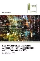 Les aventures de John Antoine Nathan Indiana Art (L'affaire N°IV)