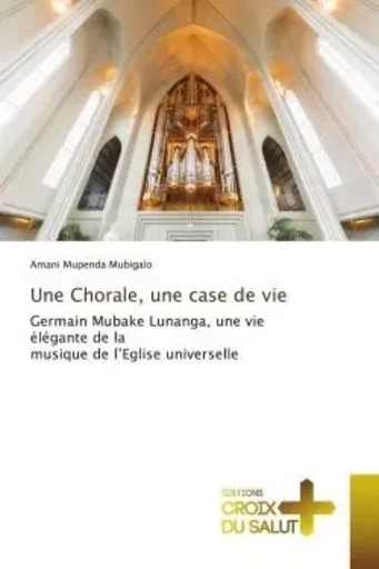 Une Chorale, une case de vie - Amani Mupenda Mubigalo - CROIX DU SALUT