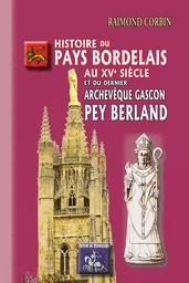 Histoire du Pays Bordelais au XVe siècle & du dernier archevêque gascon Pey Berland