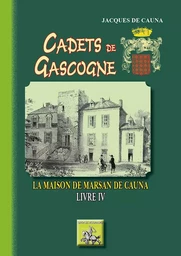 Cadets de Gascogne : la maison de Marsan de Cauna (livre IV)