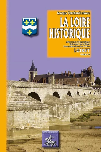 La Loire historique (tome 7) : Le Loir-et-Cher - G. Touchard-Lafosse - REGIONALISMES