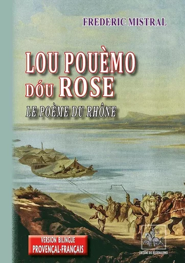 Lou Pouèmo dóu Rose/Le Poème du Rhône - Mistral, Frédéric - REGIONALISMES