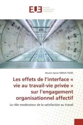 Les effets de l'interface « vie au travail-vie privée » sur l'engagement organisationnel affectif - Moulin Aymar MBINA YEMBI - UNIV EUROPEENNE