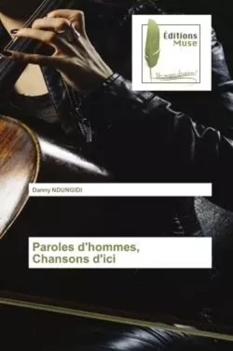 Paroles d'hommes, Chansons d'ici - Danny NDUNGIDI - MUSE