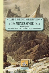 « Ces Monts affreux... » (1650-1810) anthologie de littérature alpestre