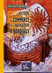 Histoire du Commerce & de la Navigation à Bordeaux (tome Ier)