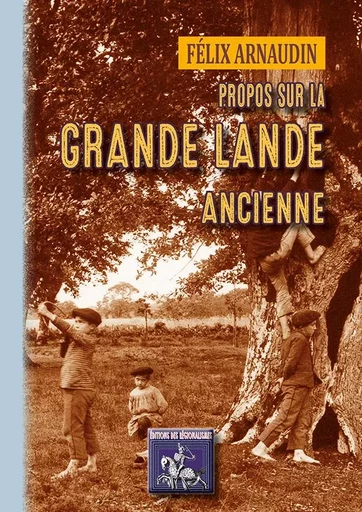 Propos sur la Grande-Lande ancienne - Félix Arnaudin - REGIONALISMES