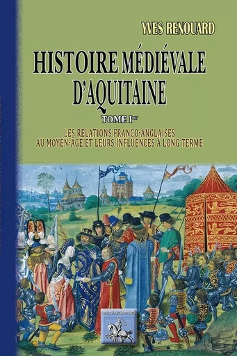 Histoire médiévale d'Aquitaine tome I : les relations franco-anglaises au moyen-âge - Yves Renouard - REGIONALISMES