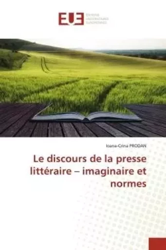 Le discours de la presse littéraire - imaginaire et normes - Ioana-Crina PRODAN - UNIV EUROPEENNE