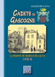 Cadets de Gascogne la maison de Marsan de Cauna (livre III)