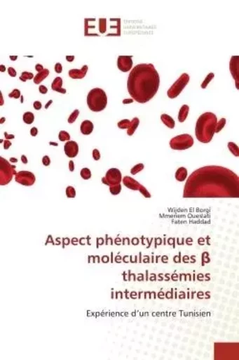 Aspect phénotypique et moléculaire des   thalassémies intermédiaires - Wijden El Borgi, Mmeriem Oueslati, Faten Haddad - UNIV EUROPEENNE