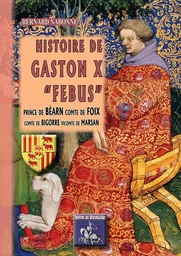 Histoire de Gaston X "Febus", prince de Béarn, comte de Foix, comte de Bigorre, vicomte de Marsan