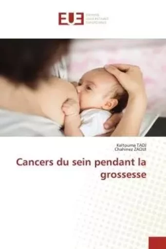 Cancers du sein pendant la grossesse - Keltouma TADJ, Chahinez ZAOUI - UNIV EUROPEENNE