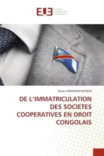 DE L'IMMATRICULATION DES SOCIETES COOPERATIVES EN DROIT CONGOLAIS - Moïse CIRIMWAMI BYENDA - UNIV EUROPEENNE