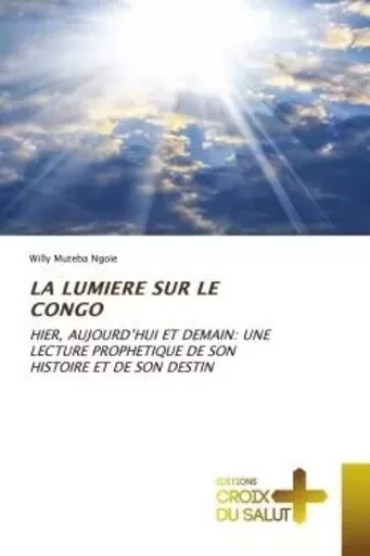 LA LUMIERE SUR LE CONGO - Willy Muteba Ngoie - CROIX DU SALUT