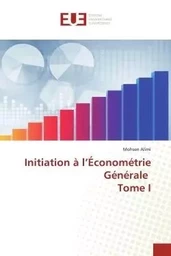 Initiation à l'Économétrie Générale Tome I