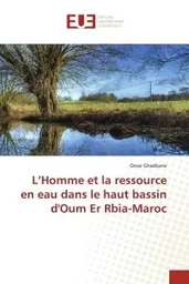 L'Homme et la ressource en eau dans le haut bassin d'Oum Er Rbia-Maroc