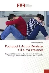 Pourquoi L'Autrui Persiste-t-il a ma Presence