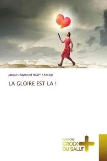 LA GLOIRE EST LA ! - Jacques Raymond NGOY KAKUDJI - CROIX DU SALUT