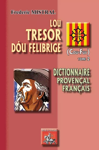 Lou Tresor dou Felibrige (t. 2) (Cou-Fuv) - Frédéric Mistral - REGIONALISMES