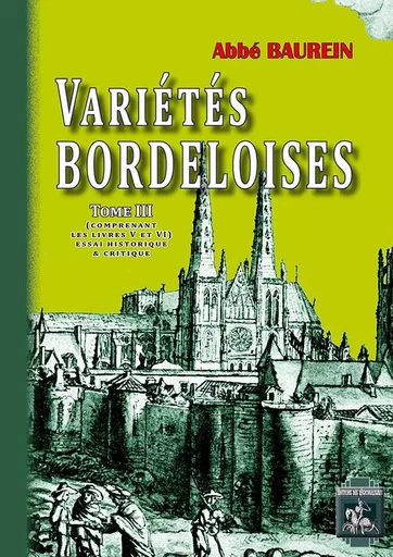 Variétés bordeloises (T3 : comprenant les livres V et VI) - Abbé Jacques Baurein - REGIONALISMES