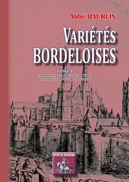 Variétés bordeloises (Tome Ier comprenant les livres I & II)