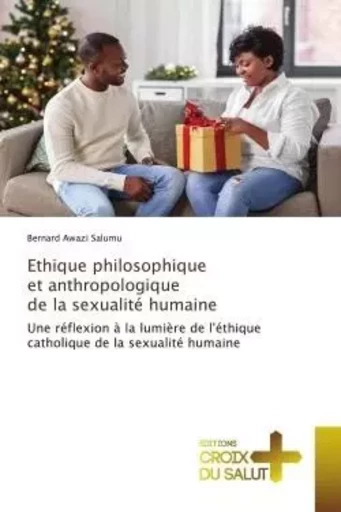 Ethique philosophique et anthropologique de la sexualité humaine - Bernard Awazi Salumu - CROIX DU SALUT